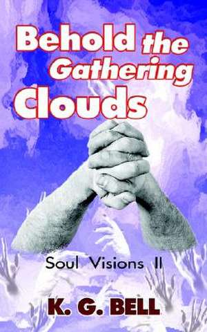 Behold the Gathering Clouds de K. G. Bell