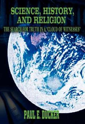 Science, History, and Religion de Paul E. Ducker