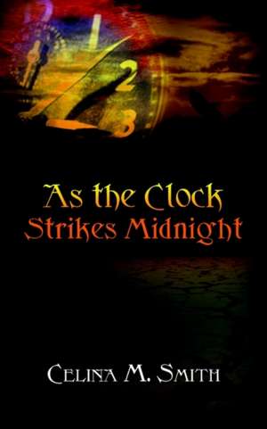 As the Clock Strikes Midnight de Celina M. Smith