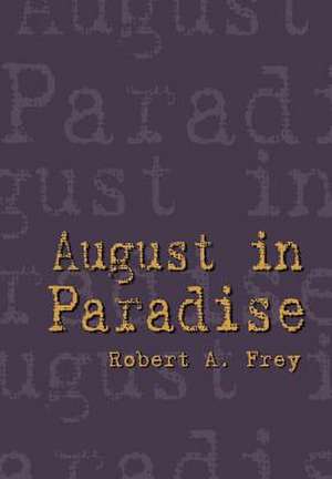 August in Paradise de Robert A Frey