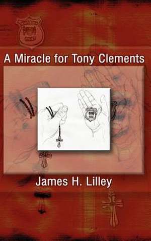 A Miracle for Tony Clements de James H. Lilley