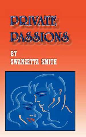 Private Passions de Swanzetta Smith