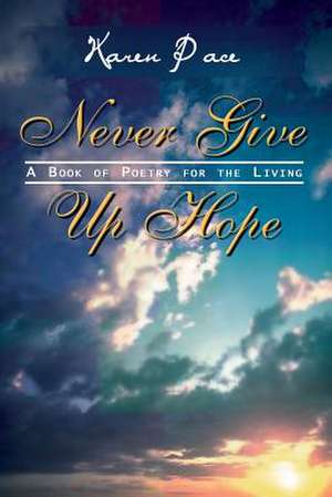 Never Give Up Hope de Karen Birks-Pace