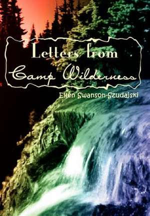 Letters from Camp Wilderness de Ellen Swanson-Szudajski