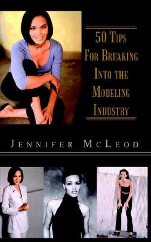 50 Tips for Breaking Into the Modeling Industry de Jennifer McLeod