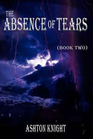 The Absence of Tears de Ashton Knight