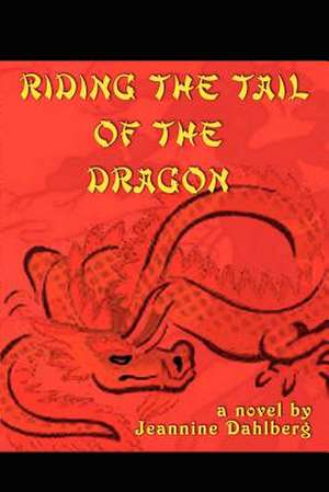 Riding the Tail of the Dragon de Jeannine Dahlberg