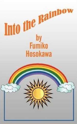 Into the Rainbow de Fumiko Hosokawa