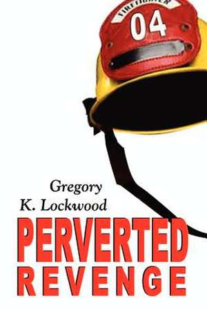 Perverted Revenge de Gregory K. Lockwood