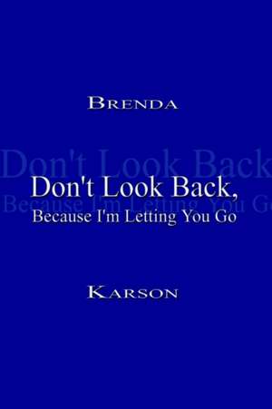 Don't Look Back, Because I'm Letting You Go de Brenda Karson