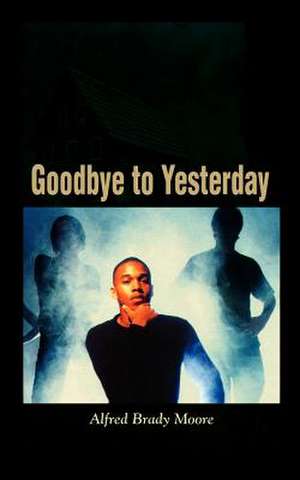 Goodbye to Yesterday de Alfred Brady Moore