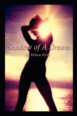 Shadow of A Dream de M. William Wythe