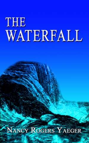 The Waterfall de Nancy Rogers Yaeger