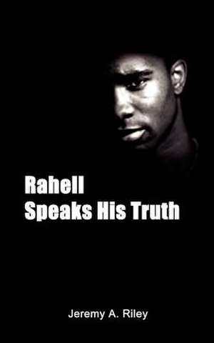 Rahell Speaks His Truth de Jeremy A. Riley