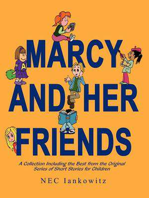 Marcy and Her Friends de Nec Iankowitz