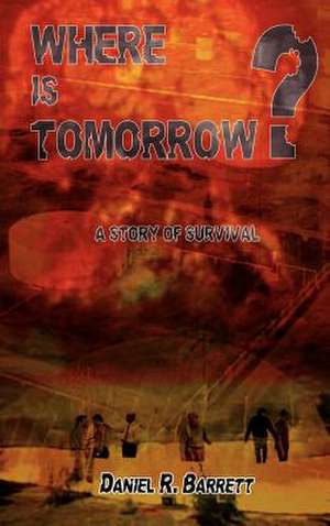 Where Is Tomorrow? de Daniel R. Barrett