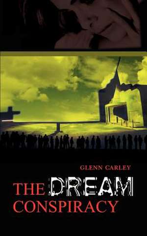 The Dream Conspiracy de Glenn Carley