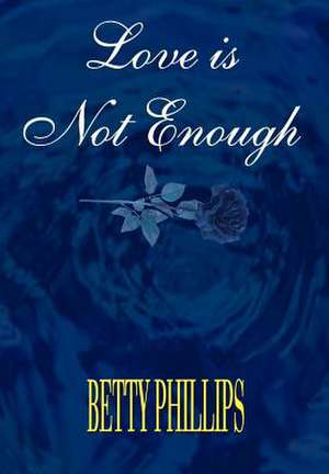 Love is Not Enough de Betty Phillips