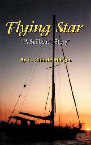 Flying Star a Sailboat's Story de E. Claude Morgan