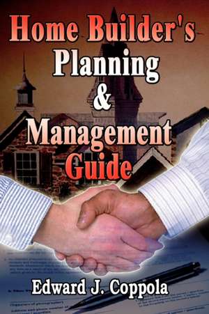 Home Builder's Planning & Management Guide de Edward J. Coppola