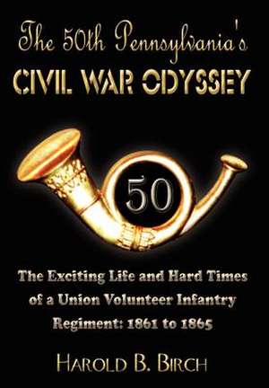 The 50th Pennsylvania's Civil War Odyssey de Harold B Birch