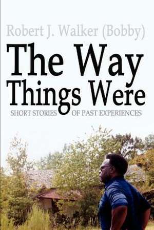 The Way Things Were de Robert J. Walker