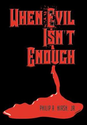 When Evil Isn't Enough de Philip R Hirsh