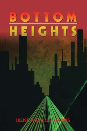 Bottom Heights de Irene Nichole Harris