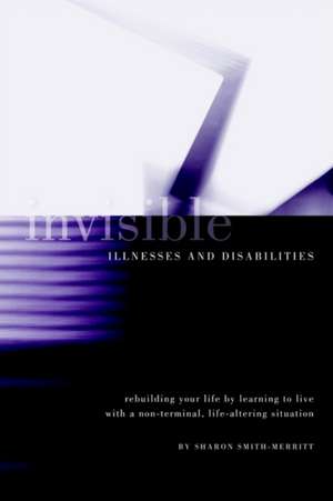 Invisible Illnesses and Disabilities de Sharon Merritt