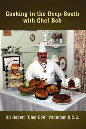 Cooking in the Deep-South with Chef Bob de Robert (Chef Bob) Vaningan O. S. C.