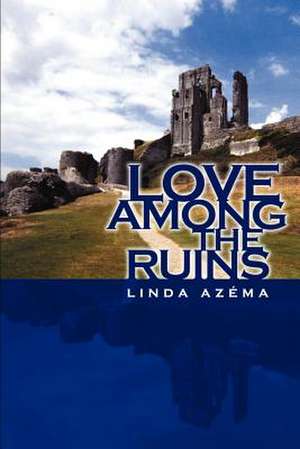 Love Among the Ruins de Linda Azema