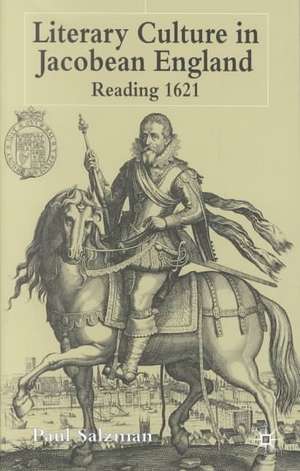 Literary Culture in Jacobean England: Reading 1621 de P. Salzman