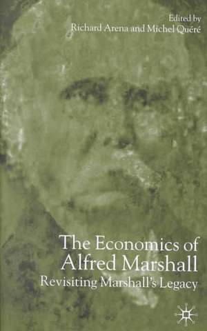 The Economics of Alfred Marshall: Revisiting Marshall's Legacy de Richard Arena