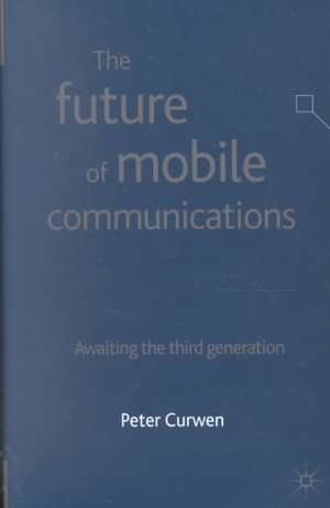 The Future of Mobile Communications: Awaiting the Third Generation de P. Curwen