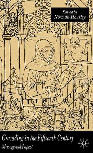 Crusading in the Fifteenth Century: Message and Impact de N. Housley