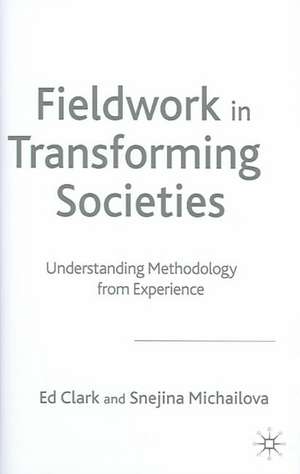 Fieldwork in Transforming Societies: Understanding Methodology from Experience de E. Clark