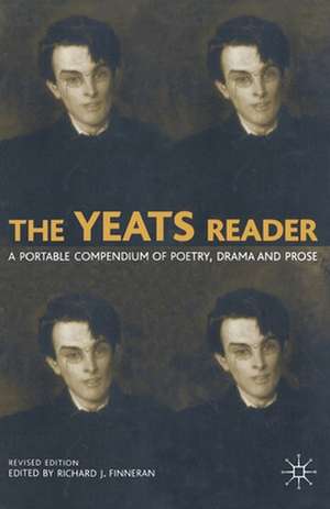 The Yeats Reader: A Portable Compendium of Poetry, Drama, and Prose de R. Finneran