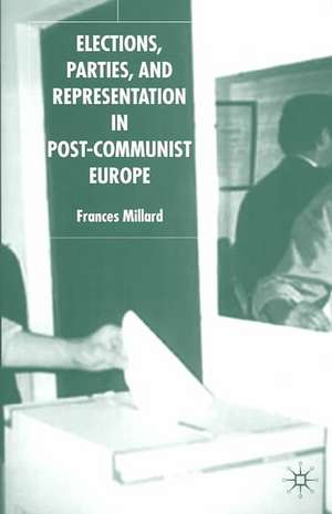 Elections, Parties and Representation in Post-Communist Europe de F. Millard