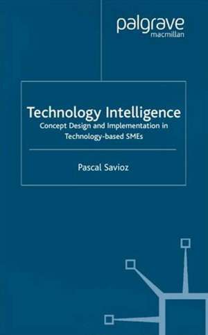 Technology Intelligence: Concept Design and Implementation in Technology Based SMEs de P. Savioz