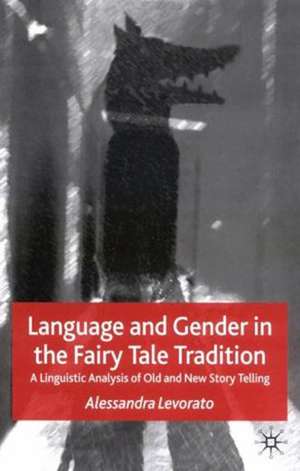 Language and Gender in the Fairy Tale Tradition: A Linguistic Analysis of Old and New Story-Telling de Alessandra Levorato