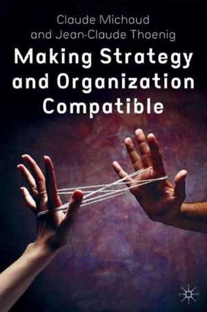 Making Strategy and Organization Compatible de C. Michaud