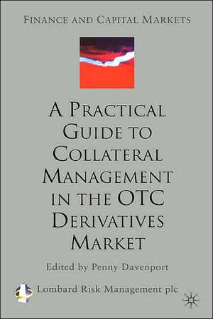 A Practical Guide to Collateral Management in the OTC Derivatives Market de Lombard Risk Management