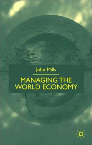 Managing the World Economy de J. Mills