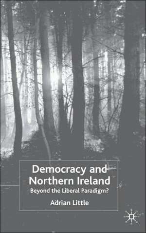 Democracy and Northern Ireland: Beyond the Liberal Paradigm? de A. Little