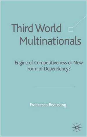 Third World Multinationals: Engine of Competitiveness or New Form of Dependency? de F. Beausang