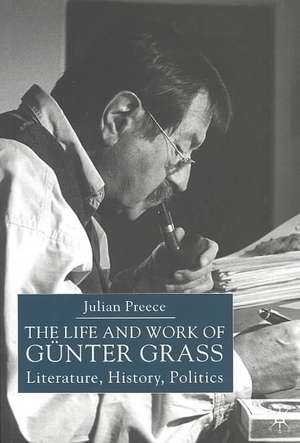 The Life and Work of Gunter Grass: Literature, History, Politics de J. Preece