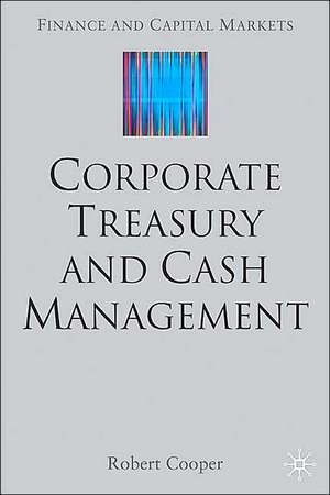 Corporate Treasury and Cash Management de R. Cooper