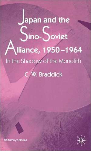 Japan and the Sino-Soviet Alliance, 1950-1964 de C. Braddick