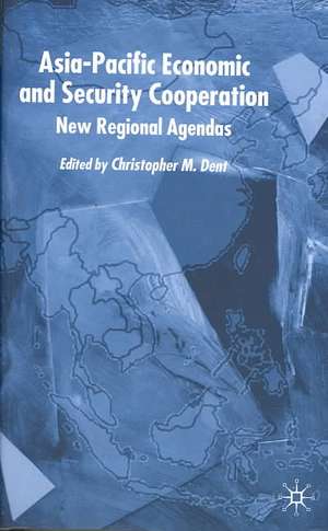 Asia-Pacific Economic and Security Co-operation: New Regional Agendas de C. Dent