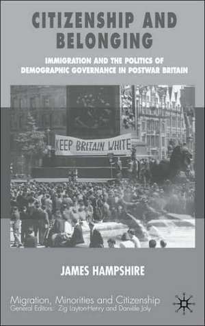 Citizenship and Belonging: Immigration and the Politics of Demographic Governance in Postwar Britain de James Hampshire